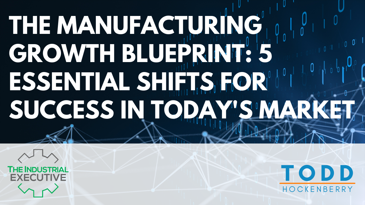 The Manufacturing Growth Blueprint: 5 Essential Shifts for Success in Today's Market